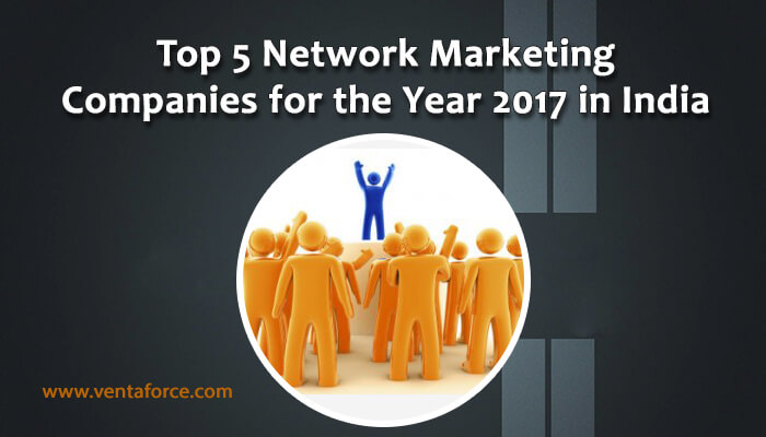 Top 5 Network Marketing Companies for Year In India - Ventaforce