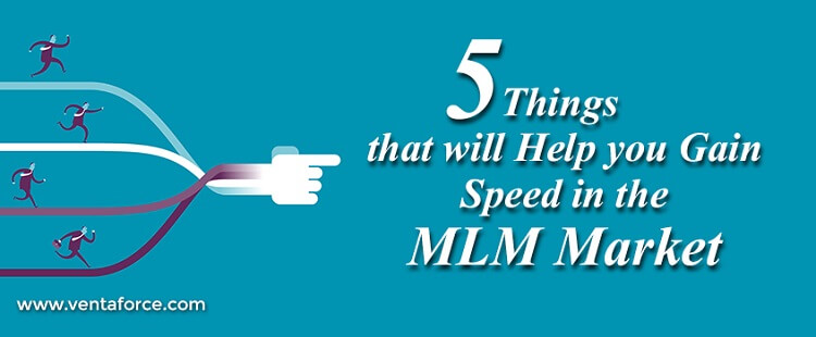 Five things that will help you gain speed in the MLM market1