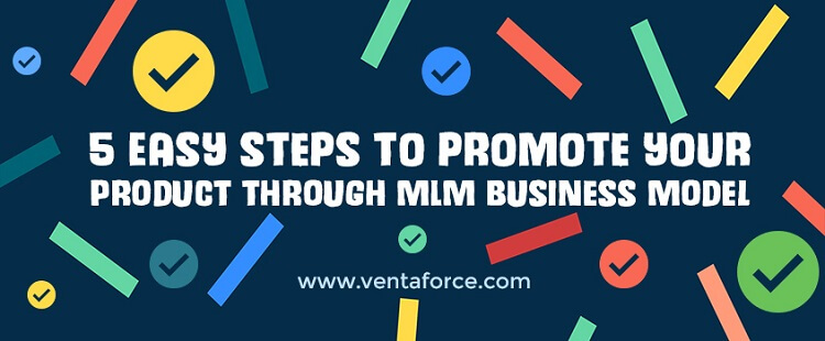 5 easy steps to promote your product through MLM business model