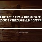 6 Fantastic Tips & Tricks to Sell Products through MLM Software